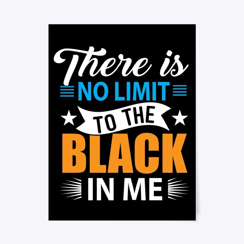 THERE IS NO LIMIT TO THE BLACK IN ME