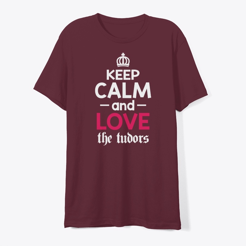 Keep Calm and Love the Tudors