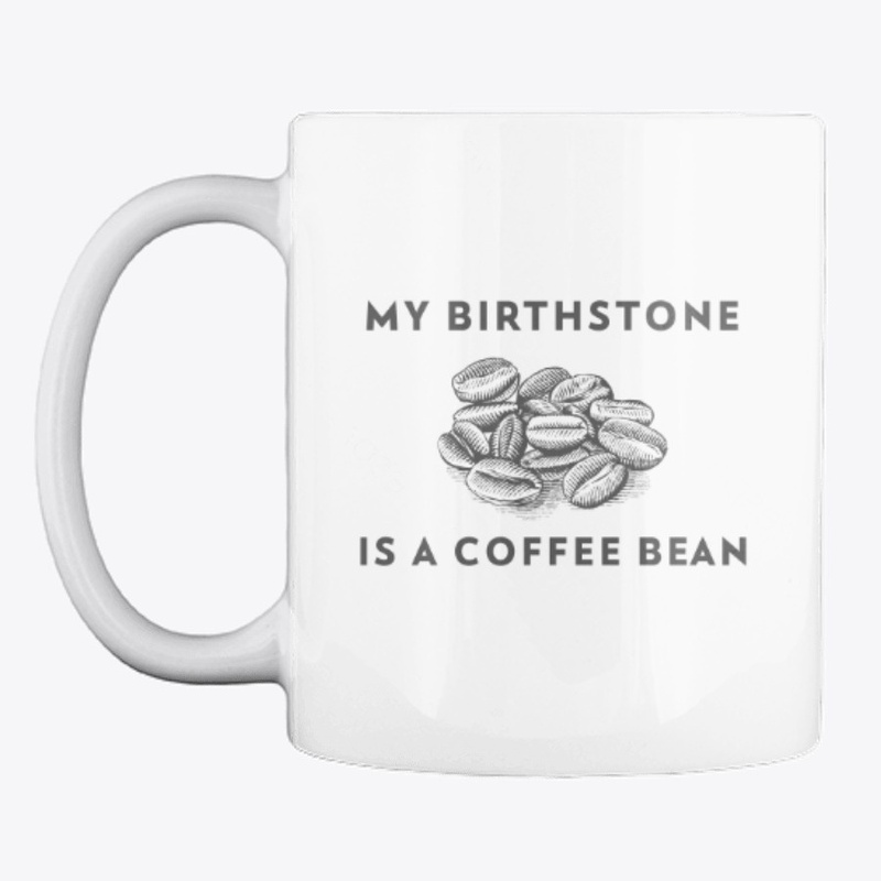My Birthstone Is A Coffee Bean