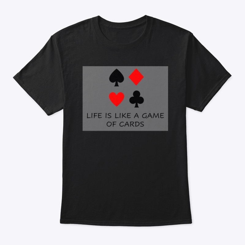 LIFE IS LIKE A GAME OF CARDS