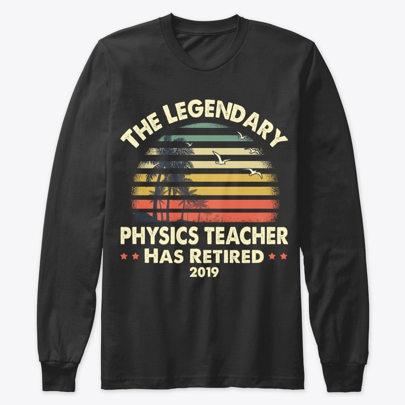 2019 Legend Retired Physics Teacher Gift