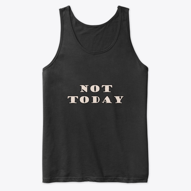 Not Today