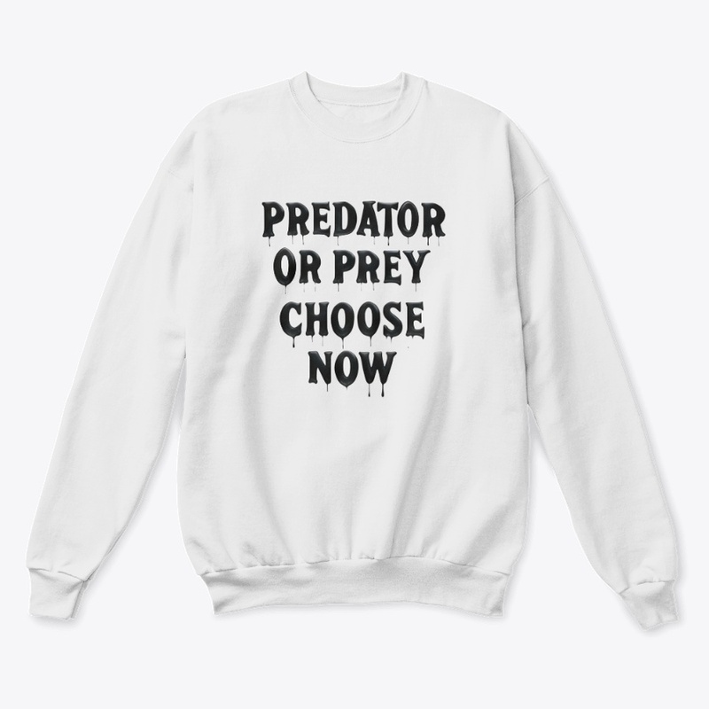 Predator or Prey Choose No - Unisex Classic Crewneck Sweatshirt - Unisex Classic Crewneck Sweatshirt