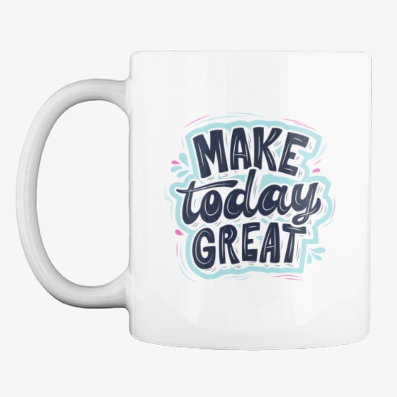Make today great