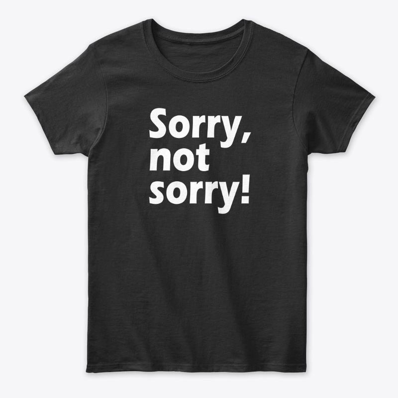Sorry, Not Sorry: Owning Your Choices