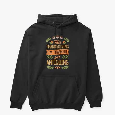 Thanksgiving I'm Thankful For Antiquing Black T-Shirt Front