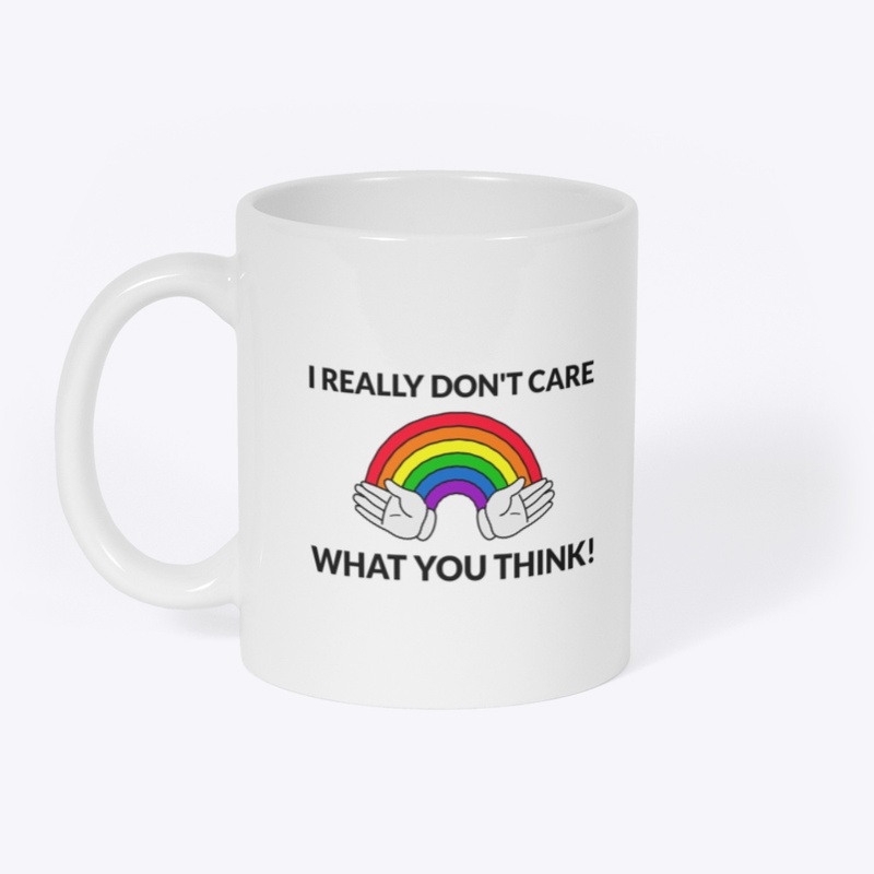 I really don't care what you think