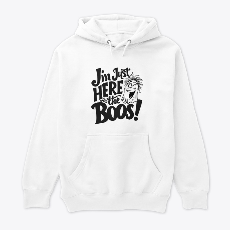 I'm just here for the boos T-shirt