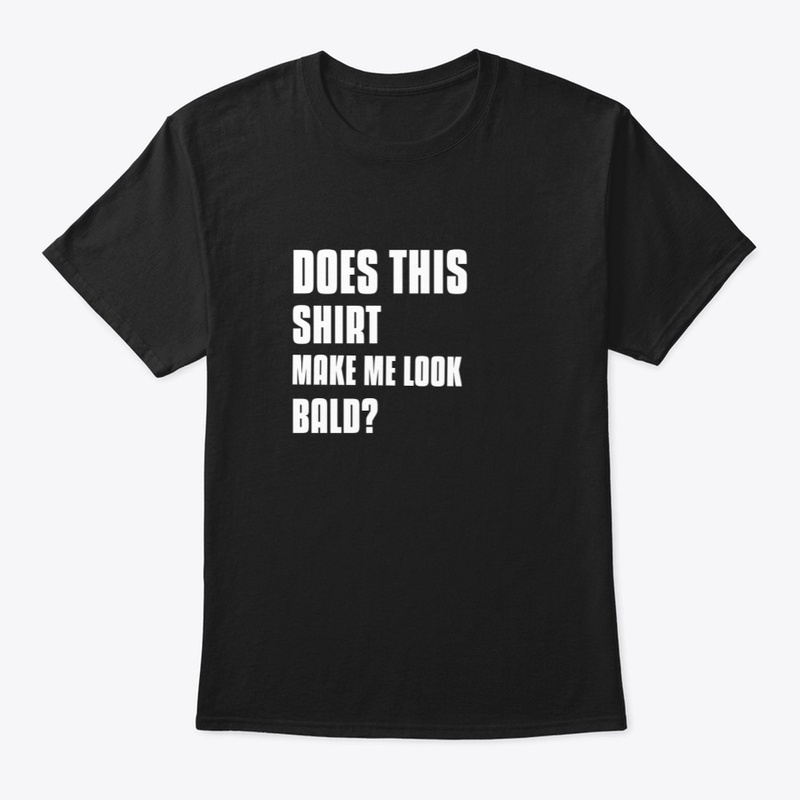 Does This Shirt Make Me Look Bald?