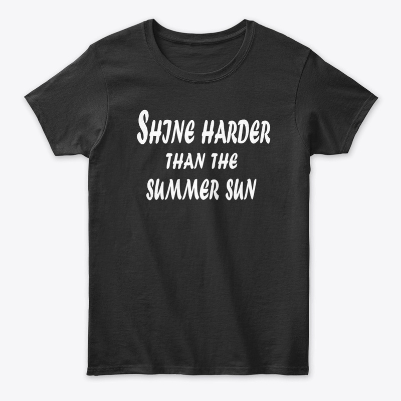 Shine Harder Than the Summer Sun