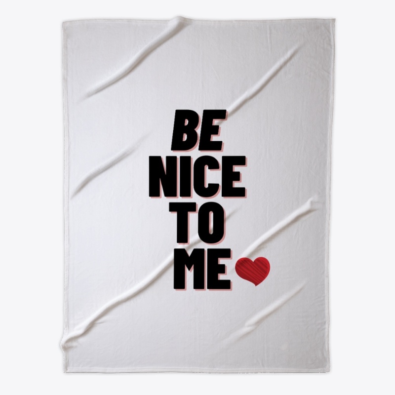 BE NICE TO ME  YOUR T-SHIRTS 