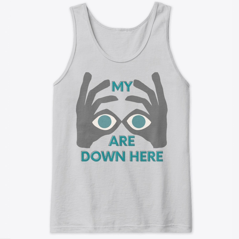 sarcastic my eyes are down here