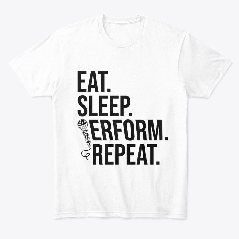 Eat. Sleep. Perform. Repeat (white)