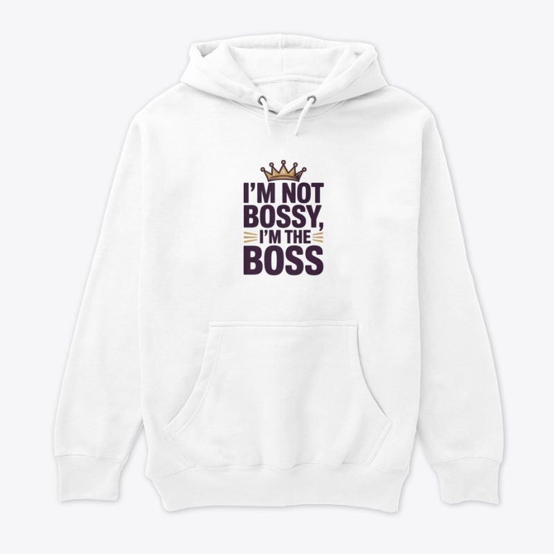 I'm Not Bossy I'm The Boss T-Shirt