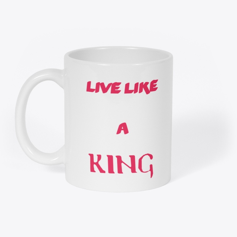 LIVE LIKE A KING
