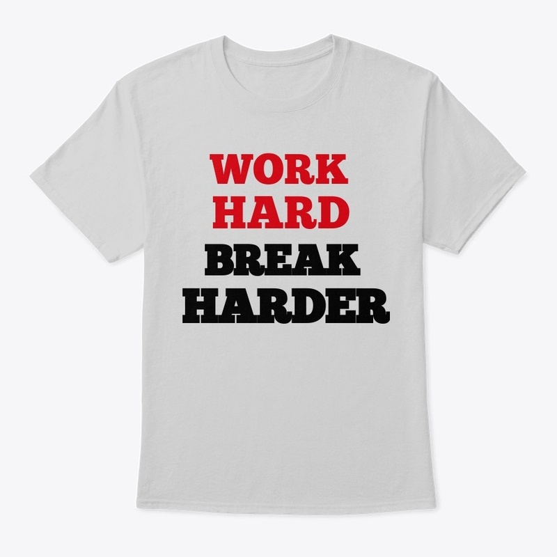 Work Hard Break Harder