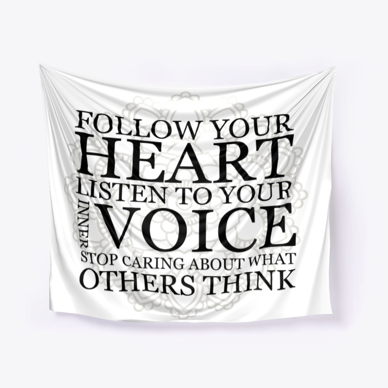  Follow your heart Listen to your voice