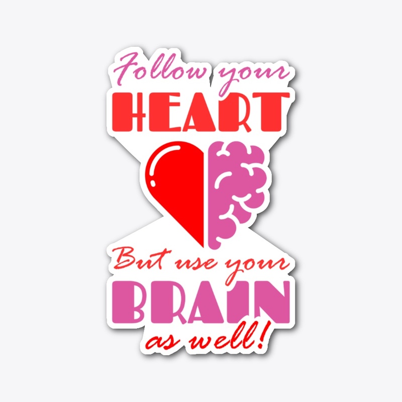 Follow your Heart but Use your Brain