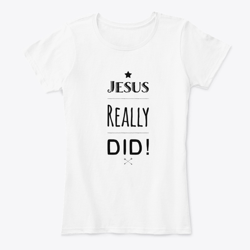 Jesus Really Did Christian T Shirt
