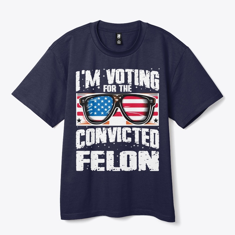 I'm Voting For The Convicted Felon