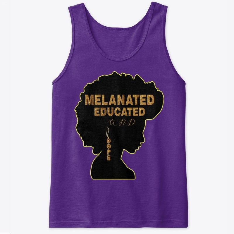MELANATED  EDUCATED  AND DOPE