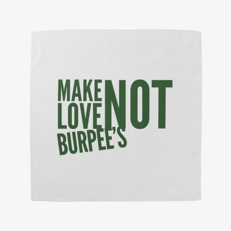 Make Love Not Burpee's