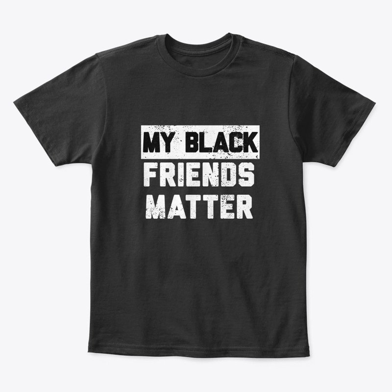 My Black Friends Matter 
