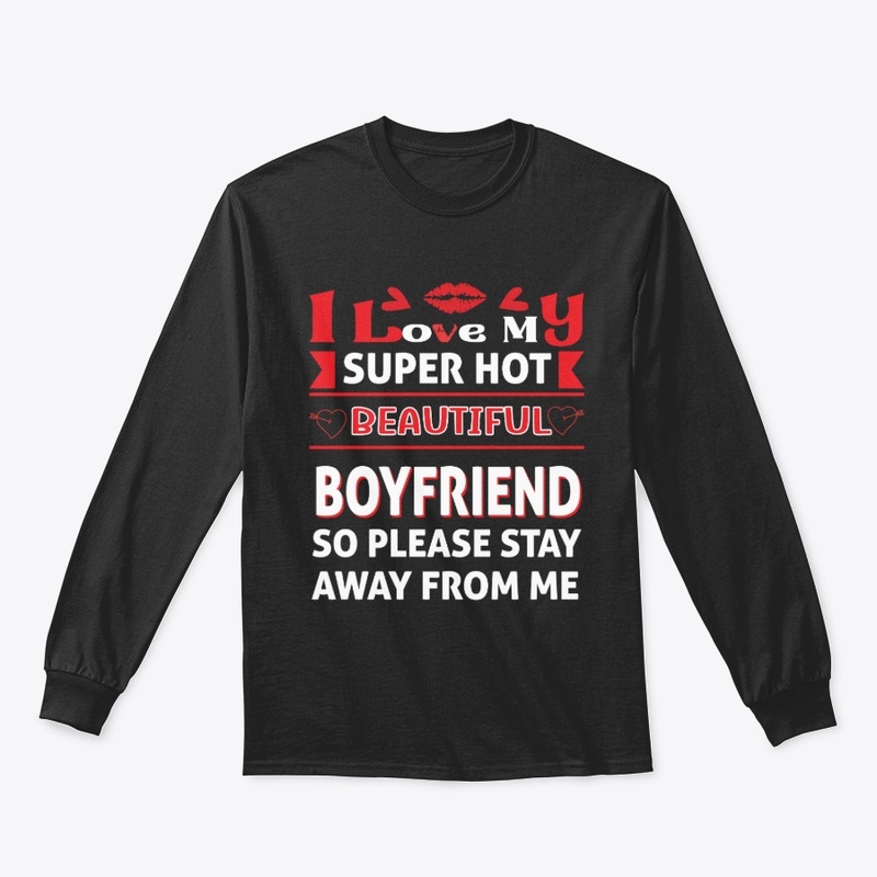 I Love My Super Hot Beautiful Boyfriend