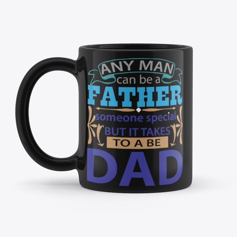 man can be father but takes more be Dad