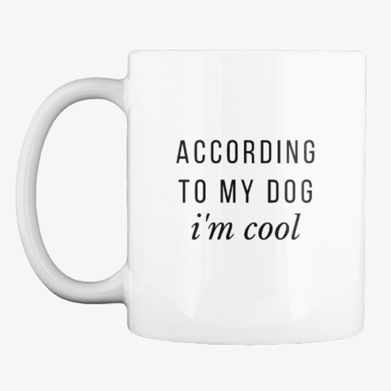According To My Dog I'm Cool