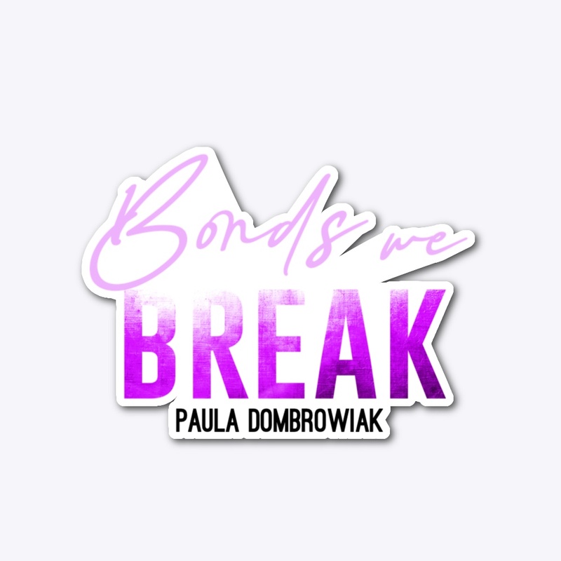 Bonds We Break Sticker