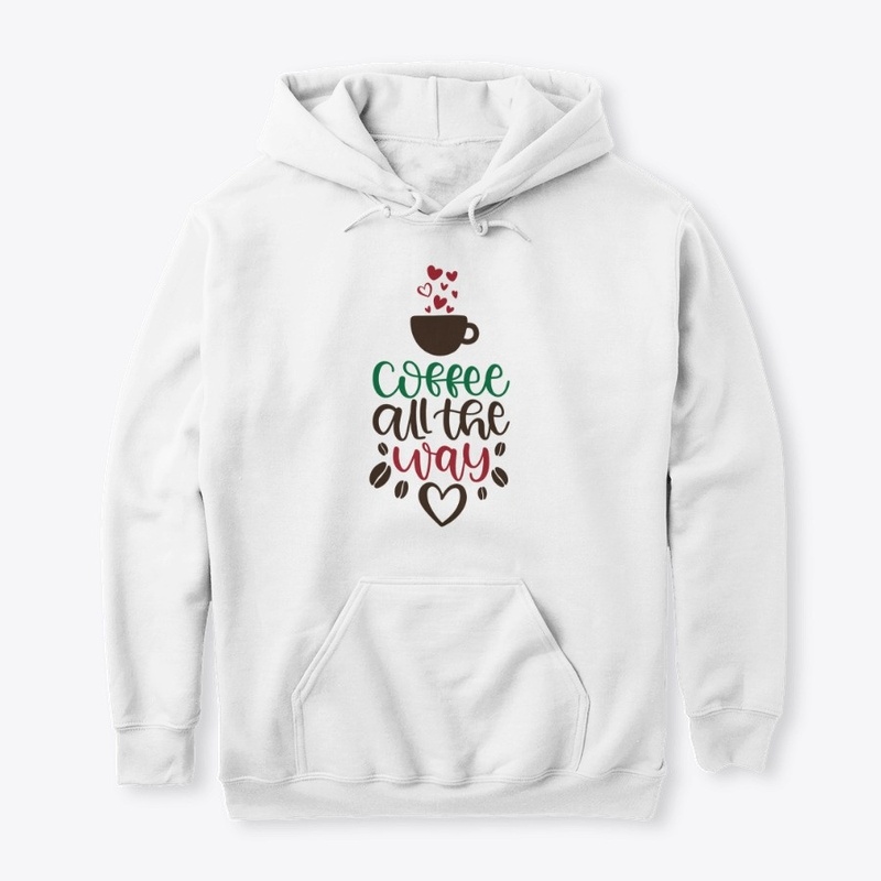 Coffee All The Way Funny Gift