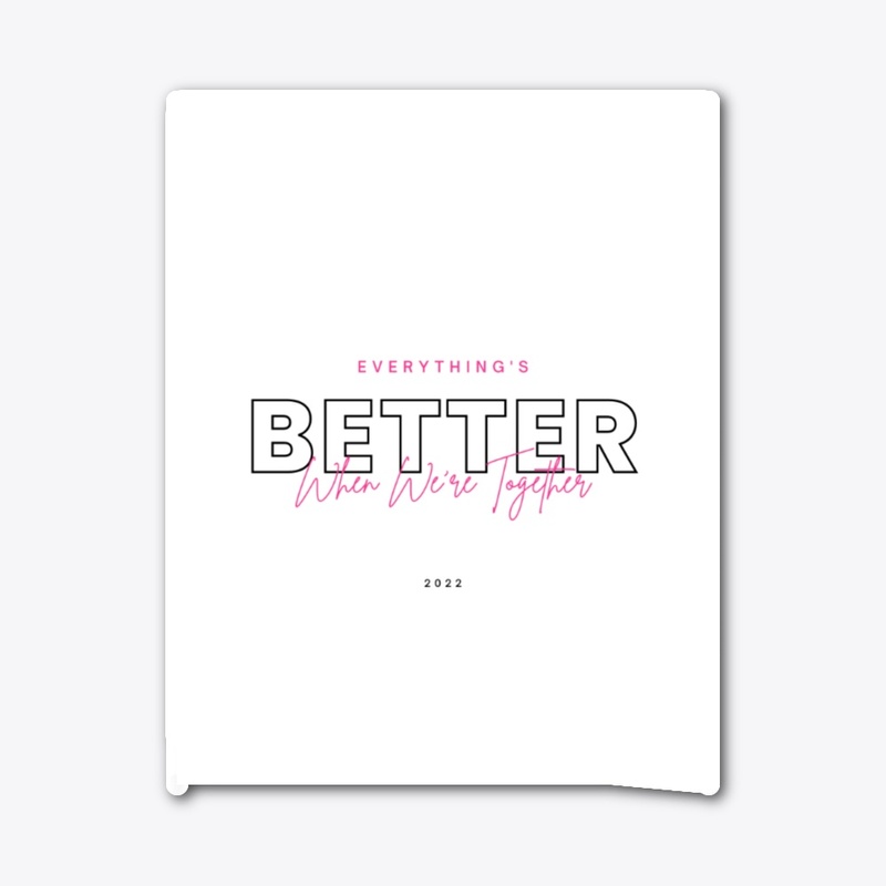 Everything's better when we're together.