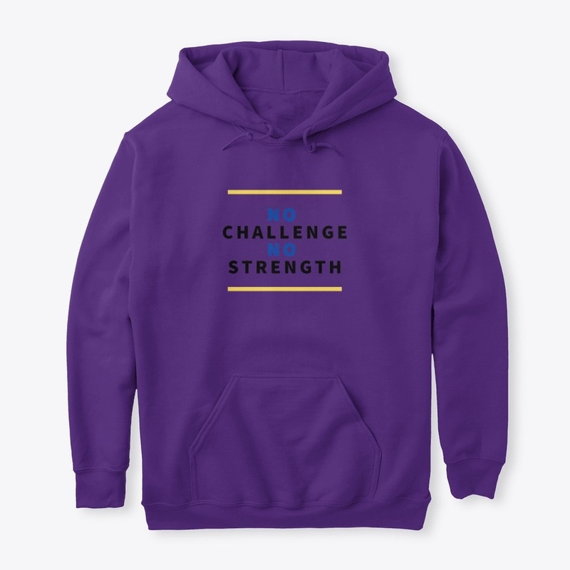 NO CHALLENGE NO STRENGTH
