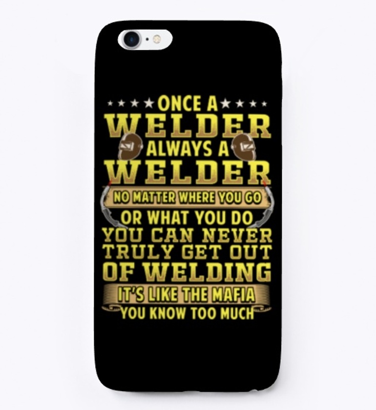 Once A Welder Always A Welder