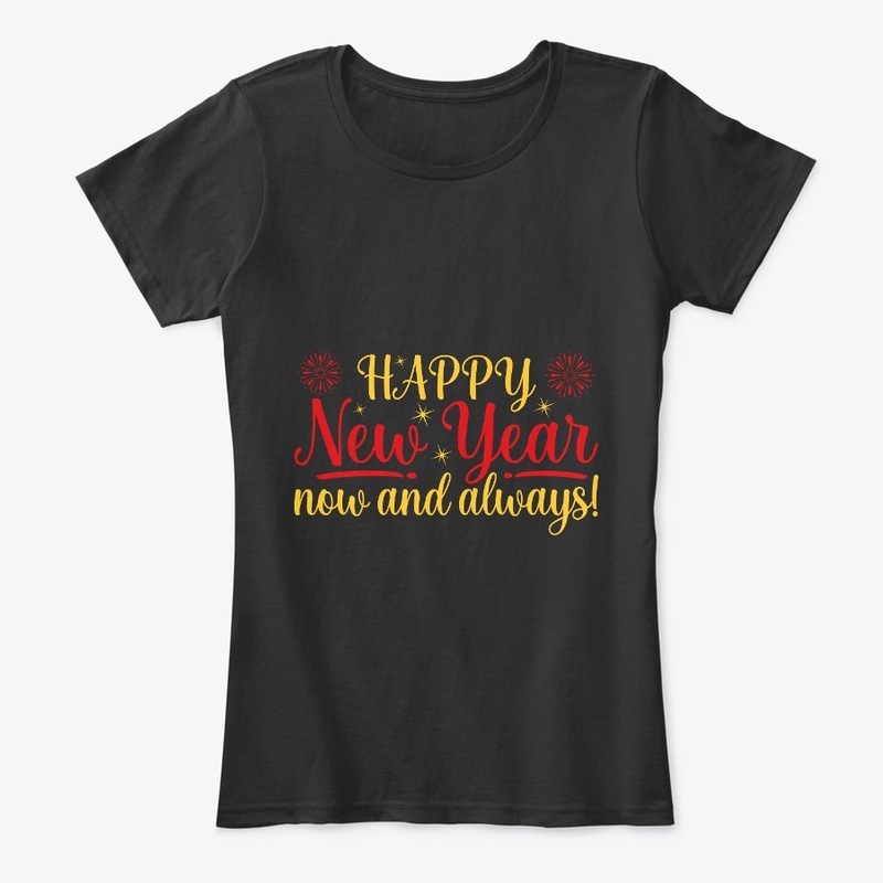 Happy New Year now and always T Shirt 