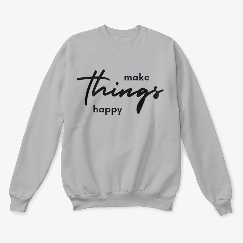 make things happy Crewneck Sweatshirt