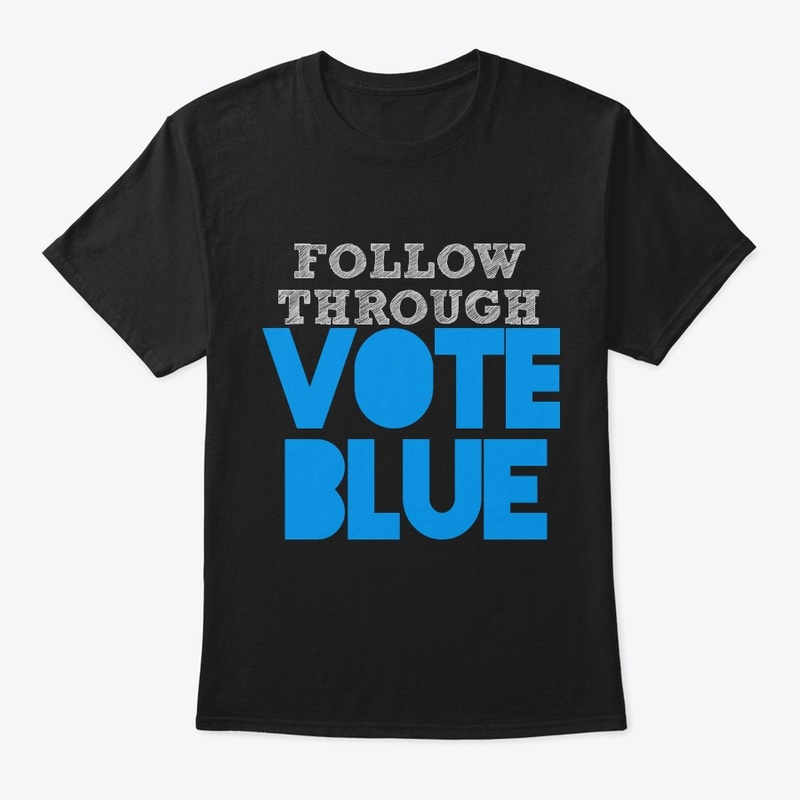 Follow Through - Vote Blue