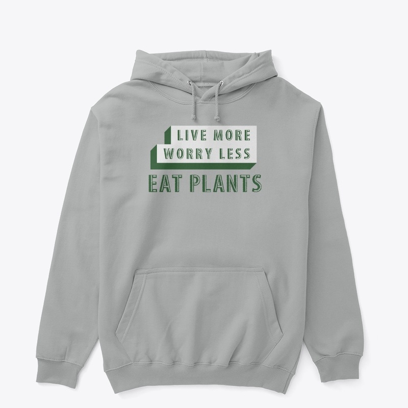 Live More, Worry Less, Eat Plants