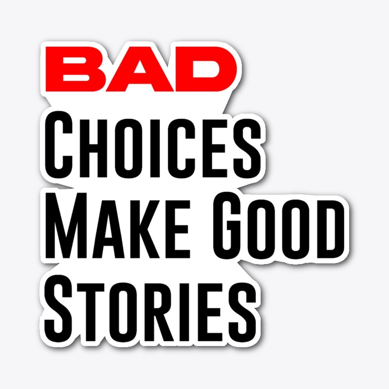 Bad Choices Make Good Stories
