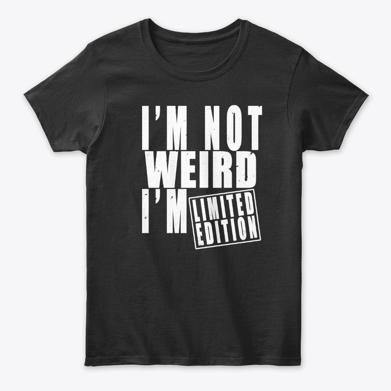 I'M not weird I'm limited edition