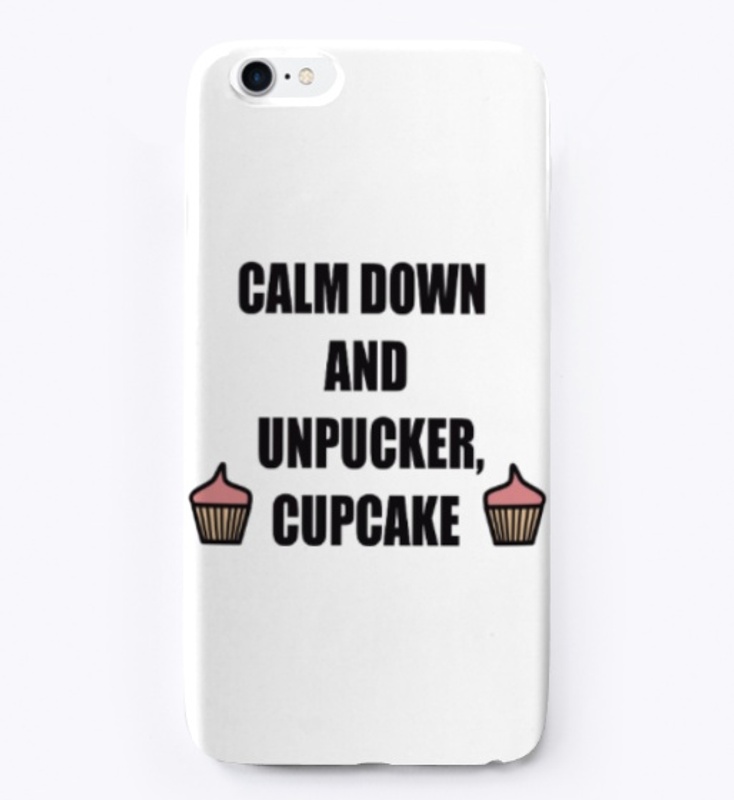 CALM DOWN AND UNPUCKER CUPCAKE