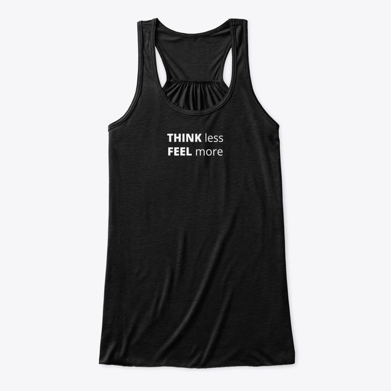 THINK less, FEEL more