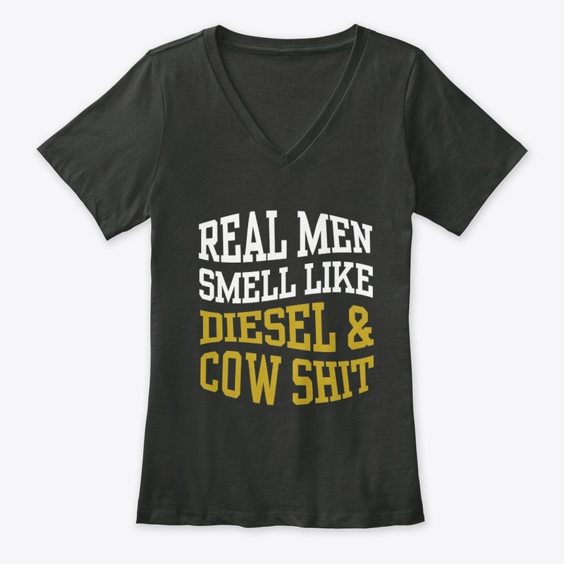 REAL MEN SMELL LIKE DIESEL AND COW SHIT