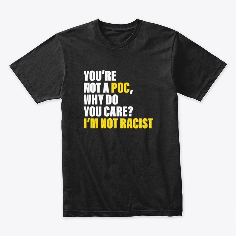 I'm Not Racist Tee (POC)