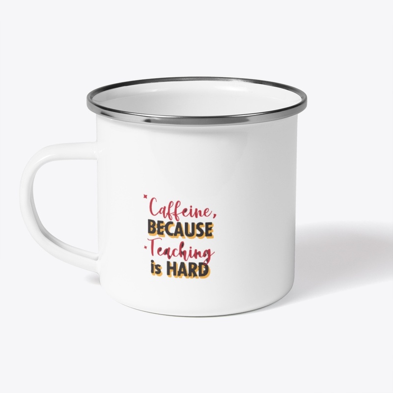 caffeine because teaching is hard