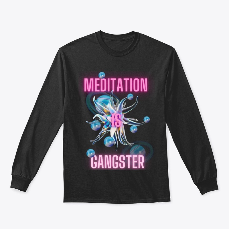 Meditation is Gangster