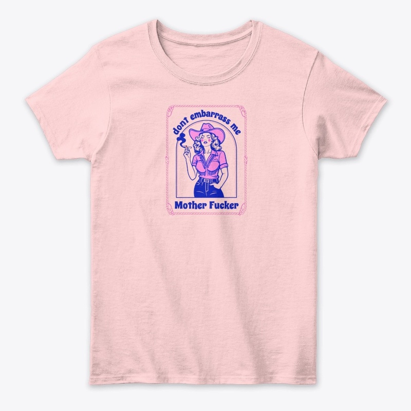 Don T Embarrass Me - Women's Classic Tee - Women's Classic Tee - Women's Classic Tee - Women's Classic Tee