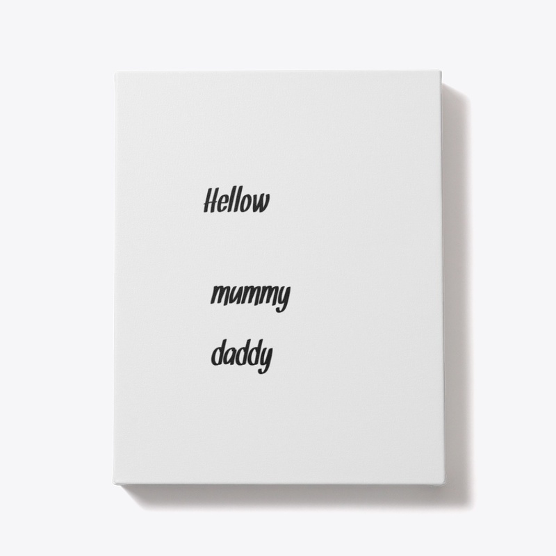 Hellow mummy daddy