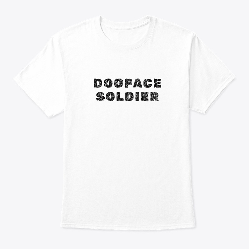 Dogface Soldier - Classic Crew Neck T-Shirt